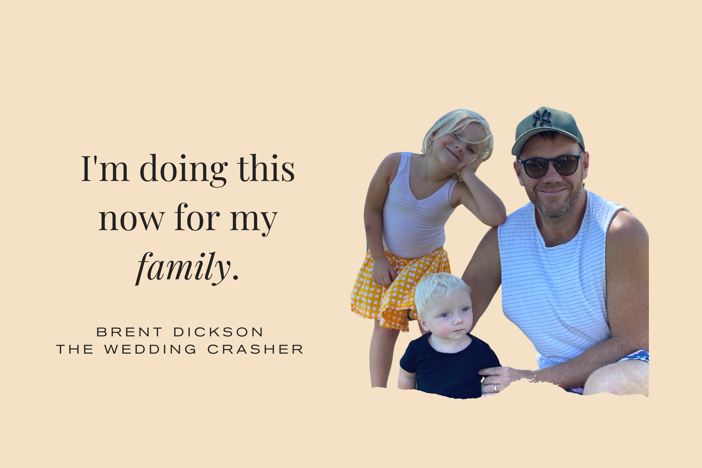 Brent Dickson The Wedding Crasher Quote: I'm doing this for my family
