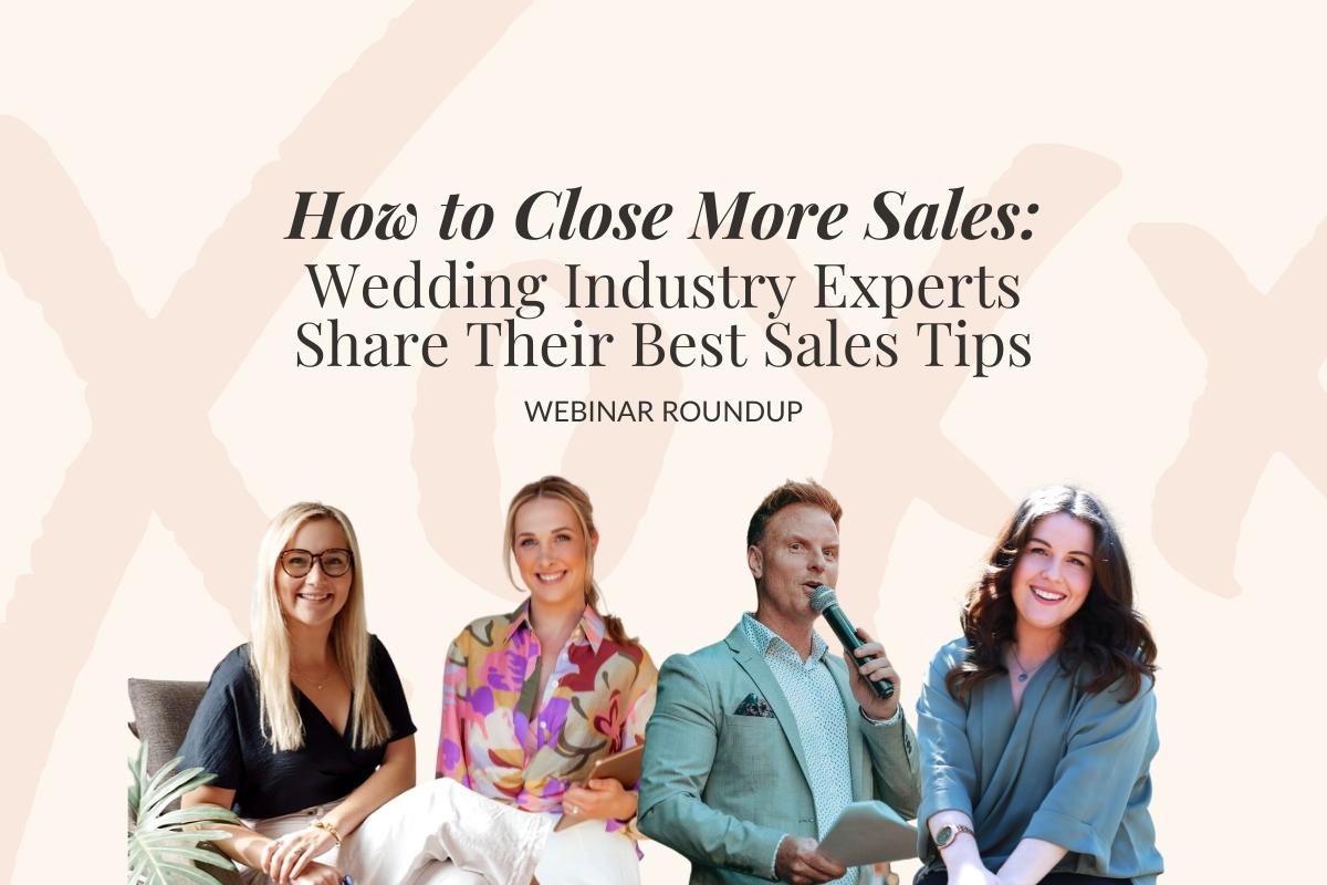 How to Close More Sales - Wedding Industry Experts Share Their Best Sales Tips